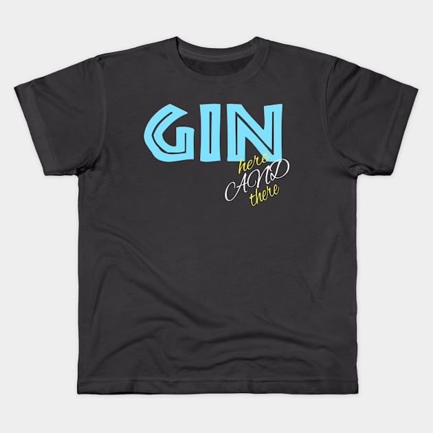 Gin here and there Kids T-Shirt by unhunstreetwear